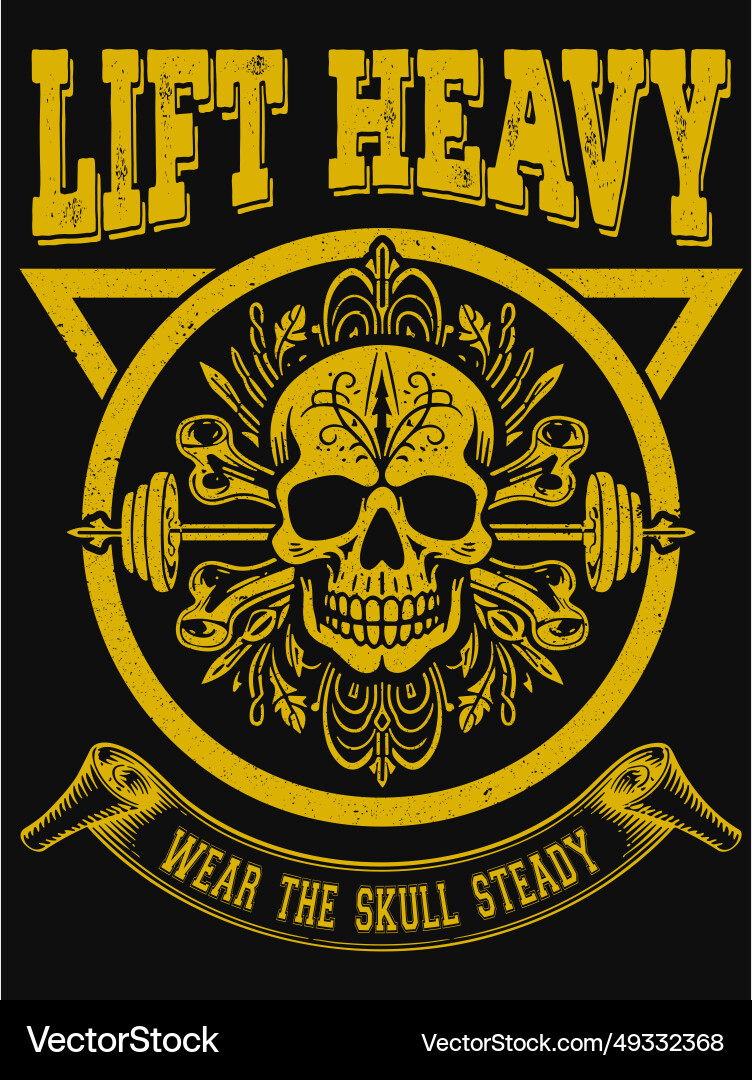 Lift heavy wear the skull steady t-shirt design Lift heavy wear the skull steady t-shirt design vector image