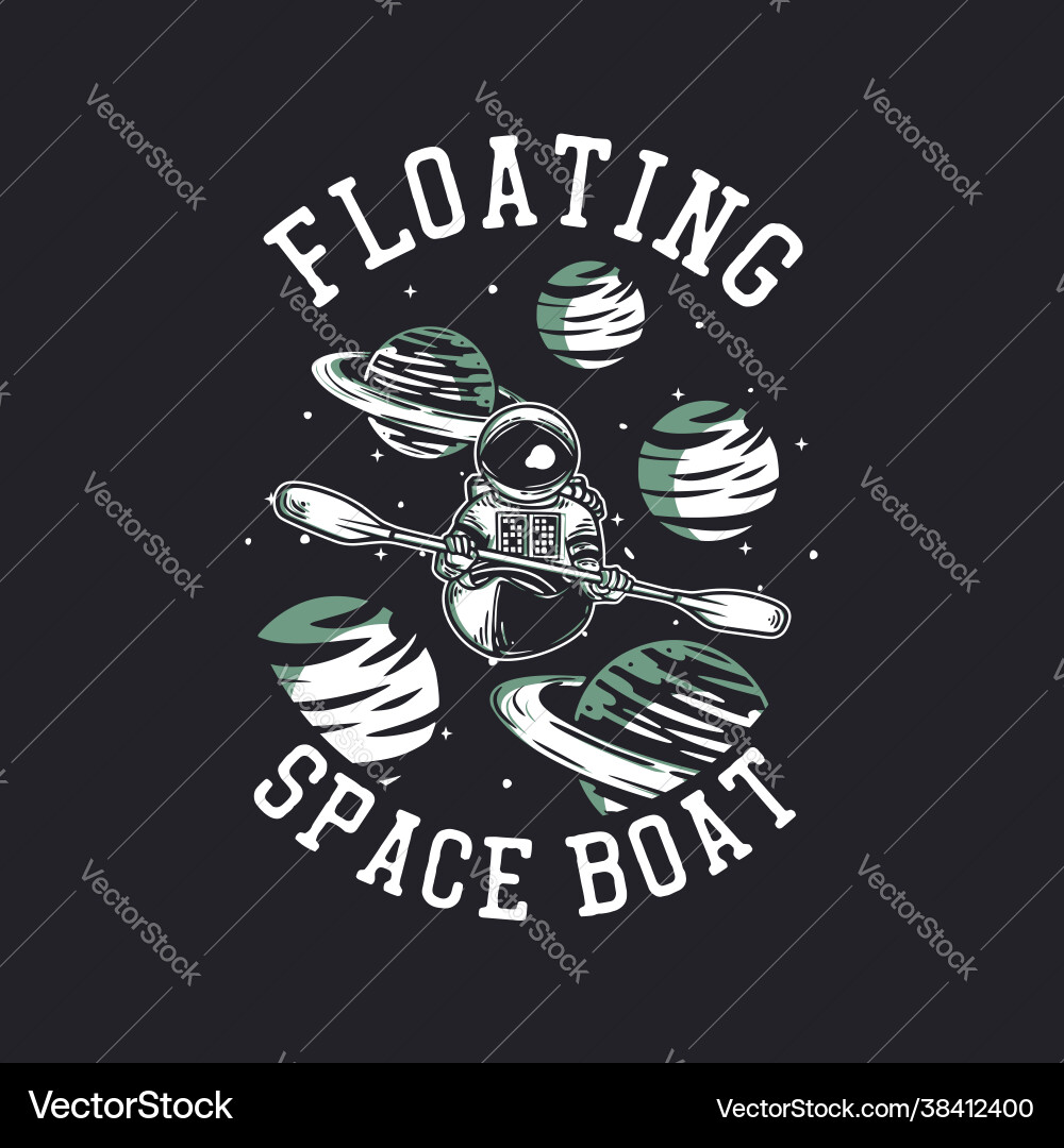 T-shirt design floating space boat with astronaut T-shirt design floating space boat with astronaut Vector Image