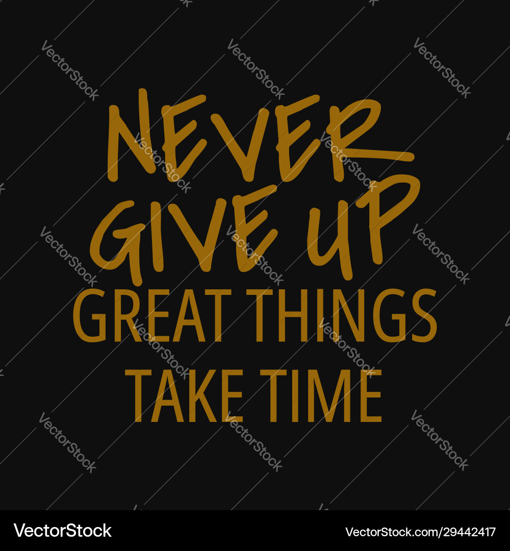 Never Give Up Great Things Take Time Quotes About Vector Image never-give-up-great-things-take-time-quotes-about-vector-image