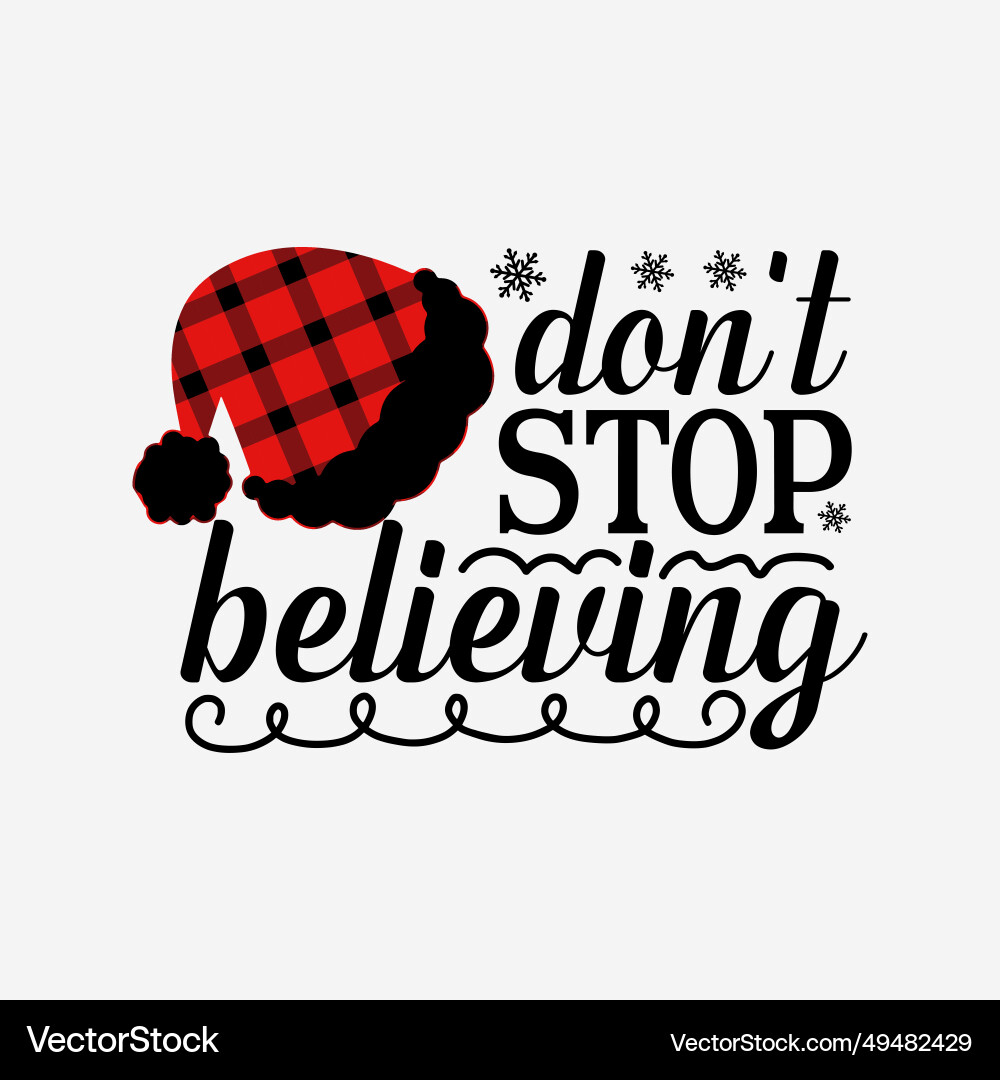 Dont stop believing svg christmas cricut cut file Dont stop believing svg christmas cricut cut file vector image