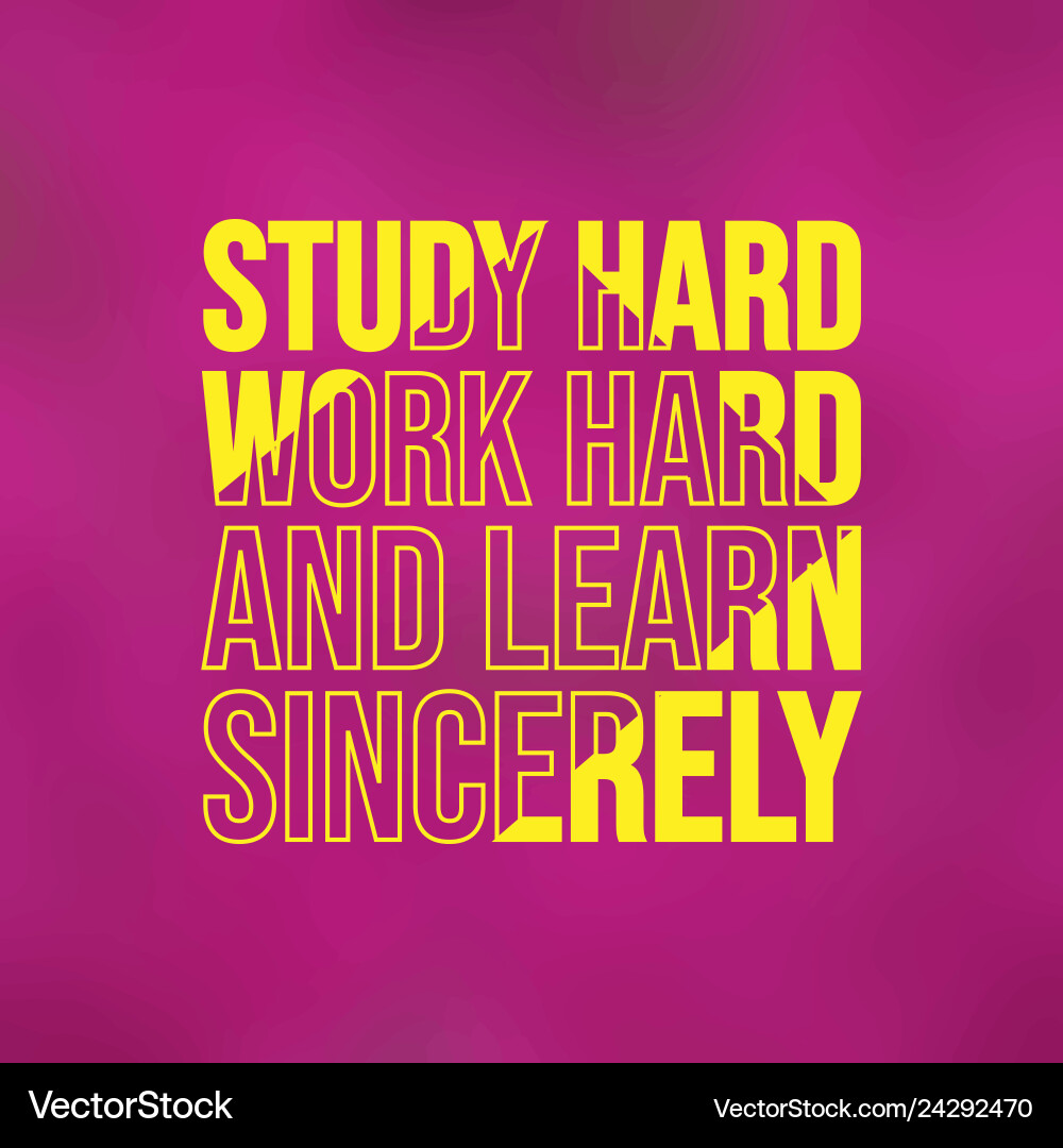 Study hard work and learn sincerely Study hard work and learn sincerely vector image