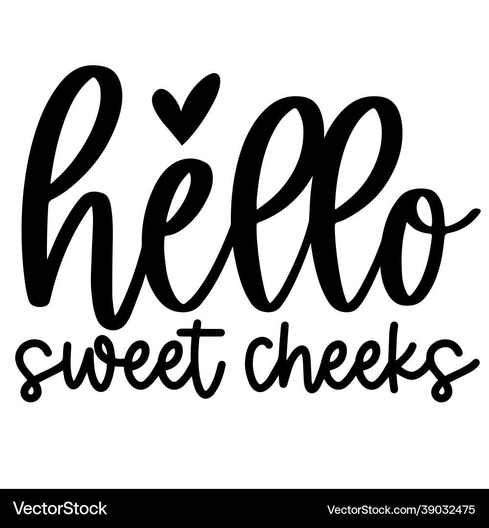 Hello sweet cheeks inspirational quotes Hello sweet cheeks inspirational quotes vector image