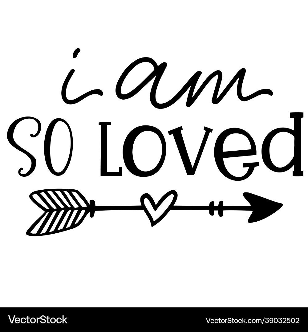 I am so loved inspirational quotes I am so loved inspirational quotes vector image