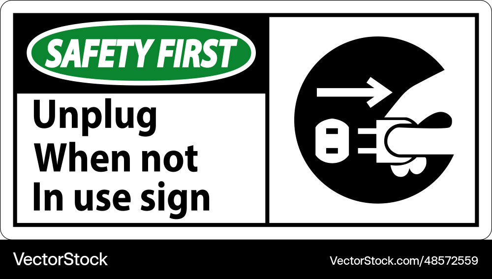 Safety first unplug when not in use symbol sign Safety first unplug when not in use symbol sign vector image