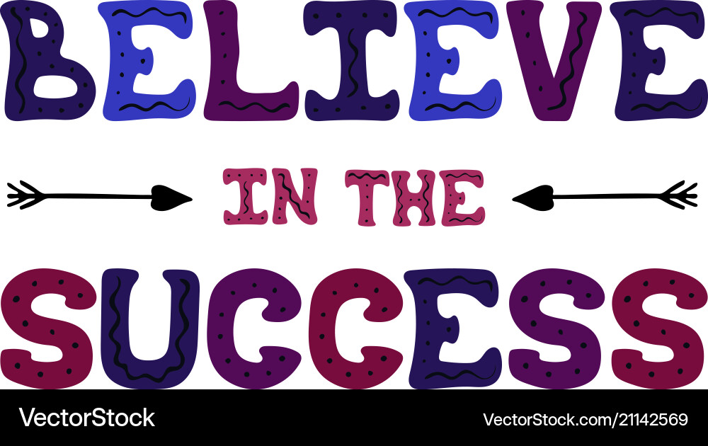 Cute hand-drawn lettering - believe in the success Cute hand-drawn lettering - believe in the success vector image