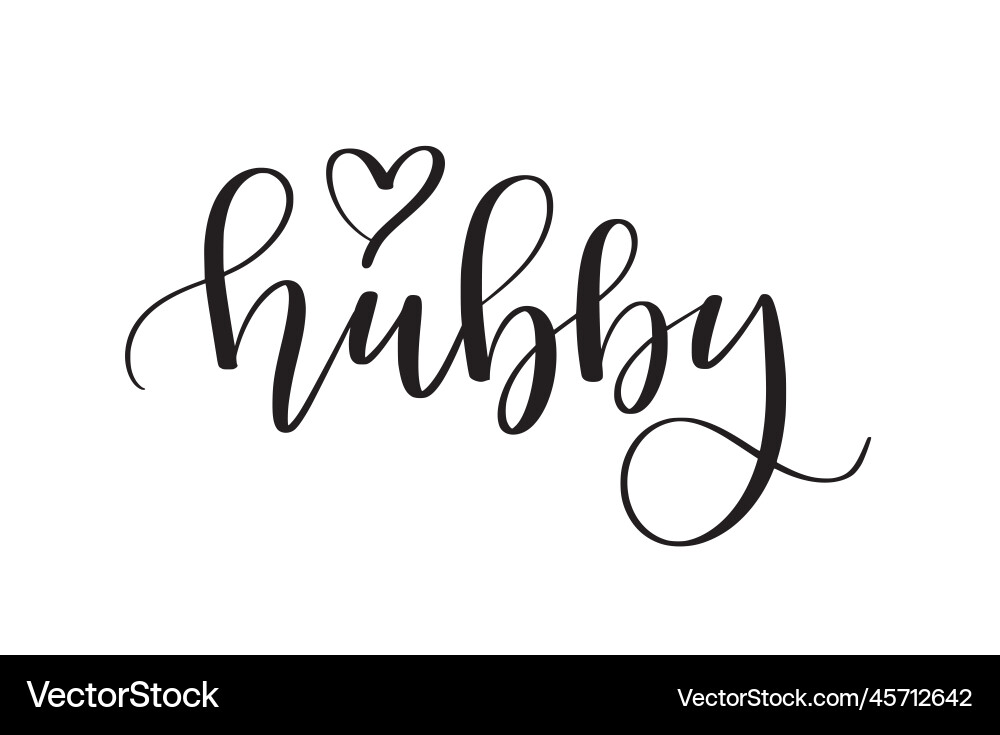 Hubby cute modern calligraphy wedding and family Hubby cute modern calligraphy wedding and family vector image