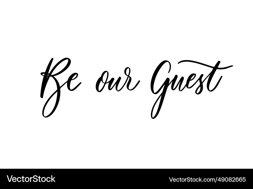 Be our guest - calligraphic inscription Be our guest - calligraphic inscription vector image