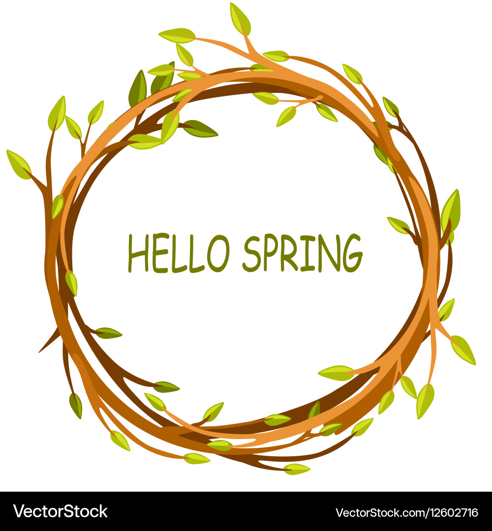 Greeting card hello spring in circle of twigs vector image