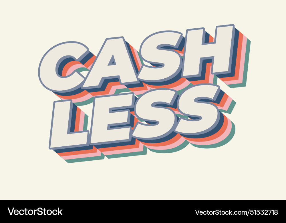 Cashless text effect in 3d style with good colors Cashless text effect in 3d style with good colors Vector Image