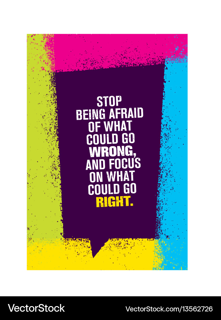 Stop being afraid of what could go wrong and focus vector image