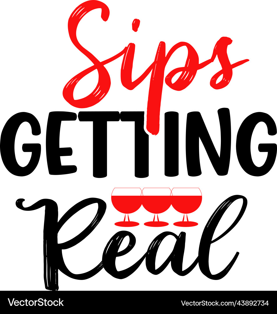 Sips getting real design Vector Image