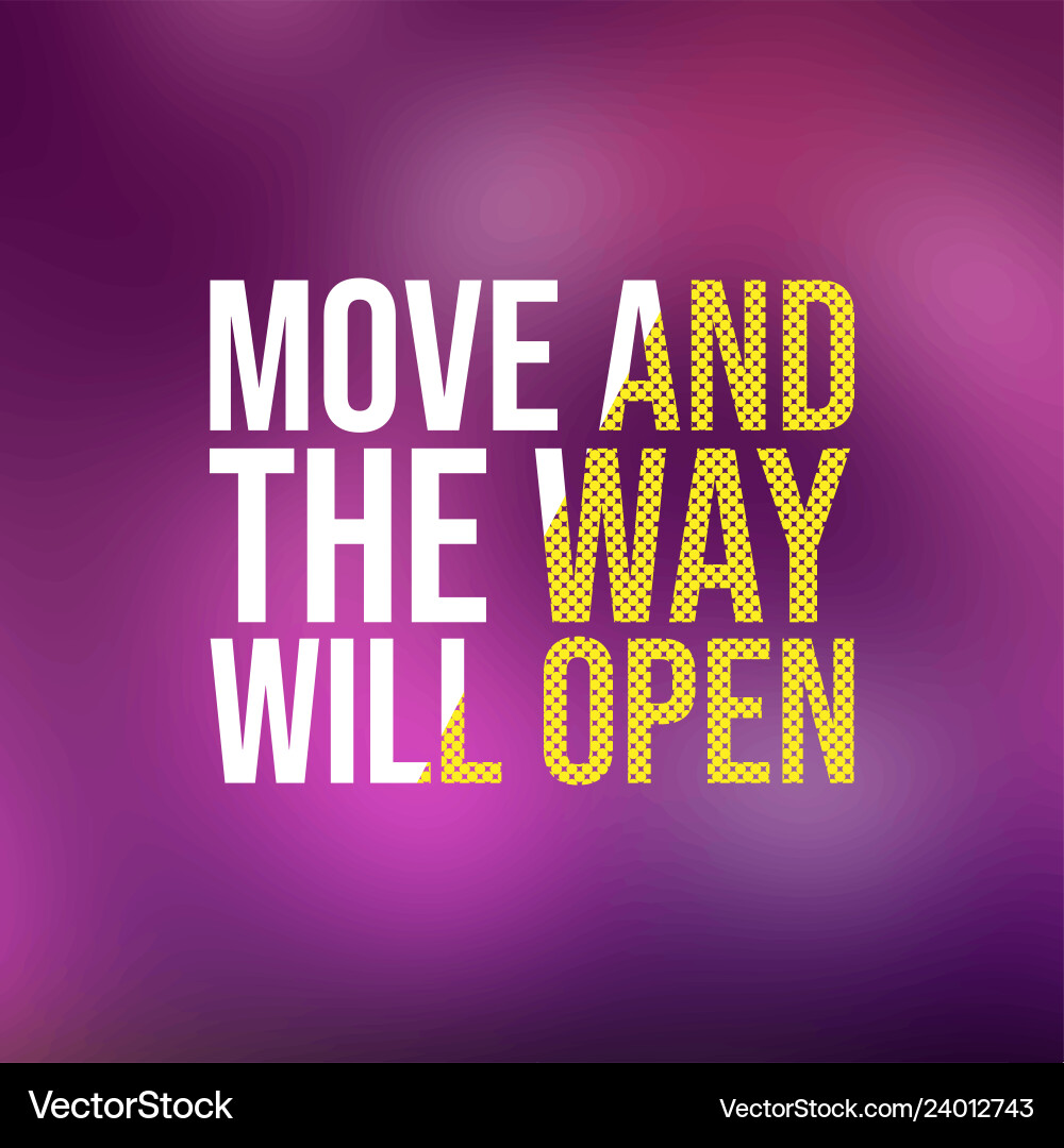 Move and way will open motivation quote Move and way will open motivation quote vector image