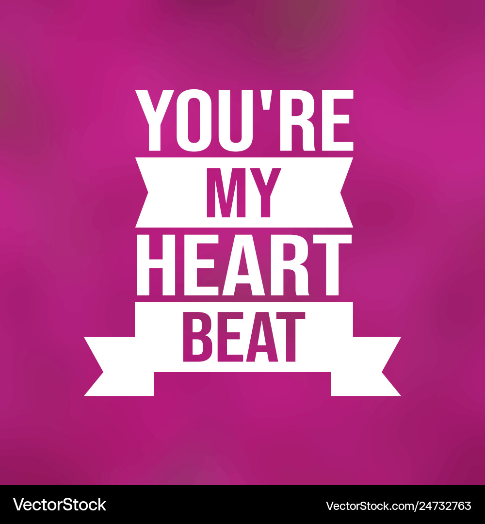 Youre my heartbeat love quote with modern Youre my heartbeat love quote with modern vector image