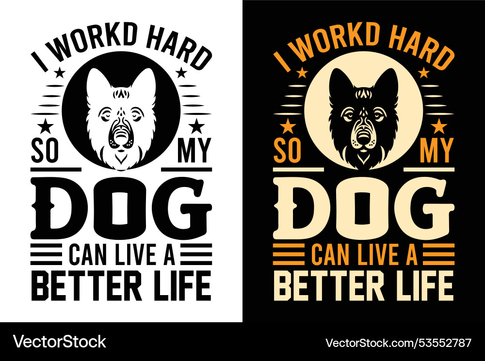 I workd hard so my dog can live a better life ai Vector Image