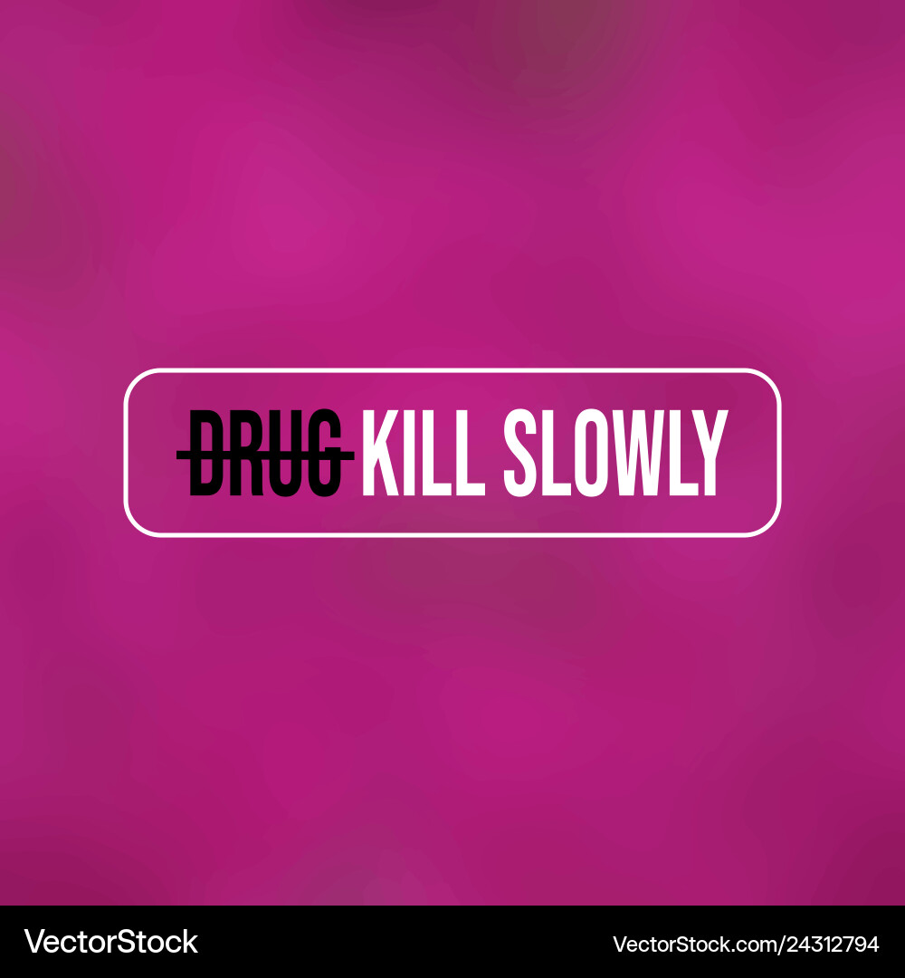 Drugs kill slowly motivation quote with modern Drugs kill slowly motivation quote with modern vector image
