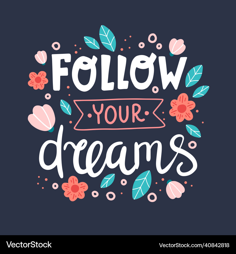 Follow your dreams motivational quote hand drawn Follow your dreams motivational quote hand drawn vector image