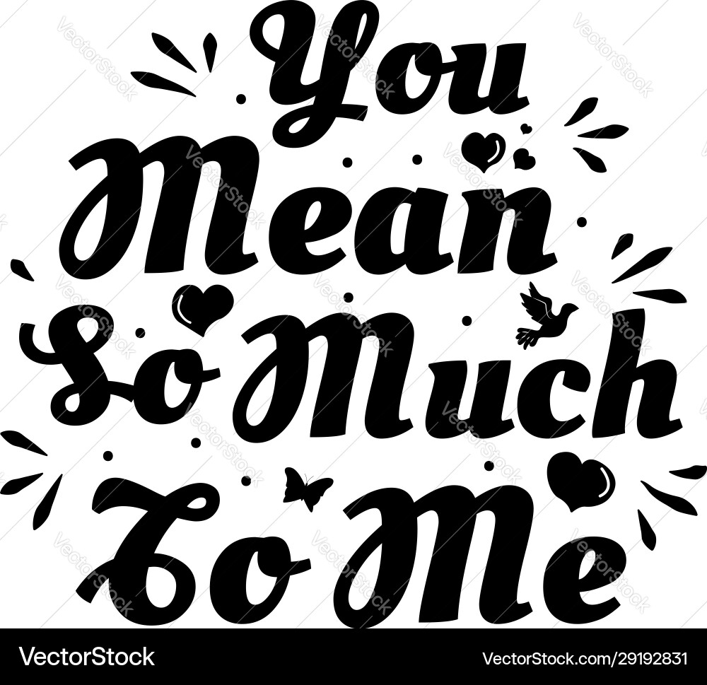 Love phrase you mean so much to me hand drawn Love phrase you mean so much to me hand drawn vector image
