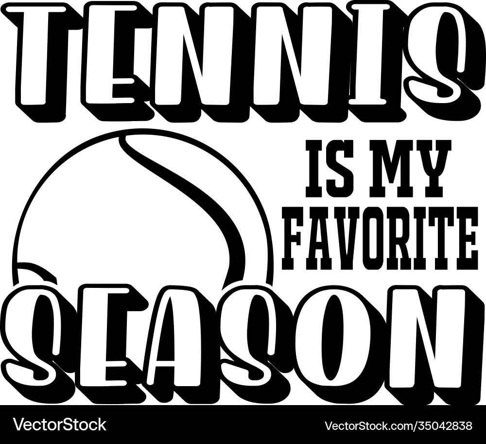 Tennis is my favorite season isolated on white Tennis is my favorite season isolated on white vector image