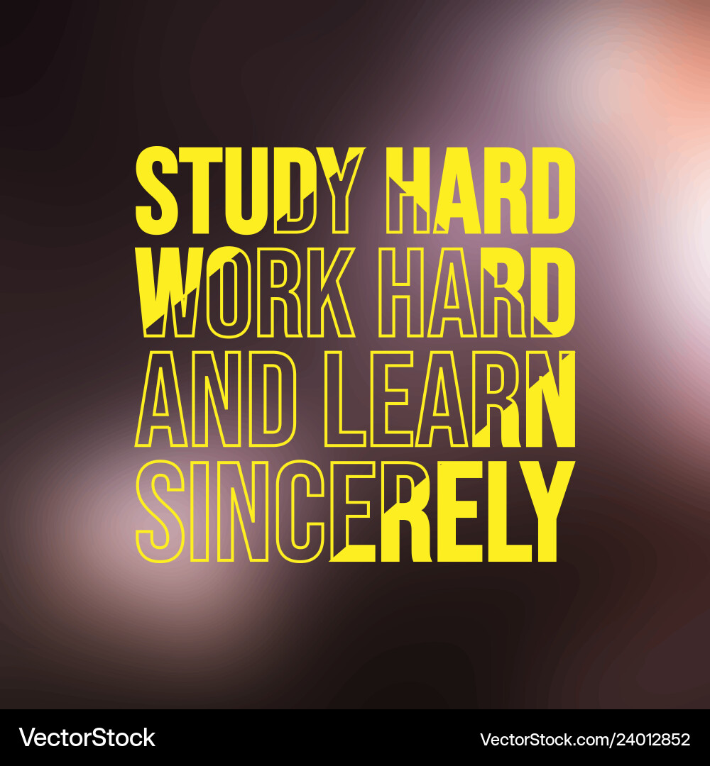 Study hard work and learn sincerely Study hard work and learn sincerely vector image