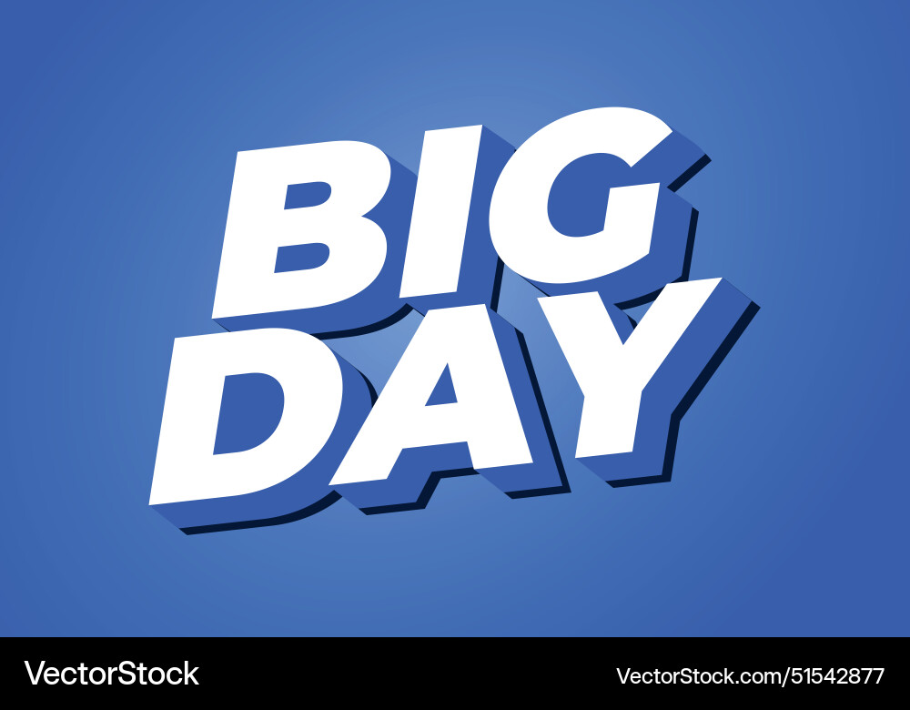 Big day text effect in 3d style with good colors Big day text effect in 3d style with good colors vector image