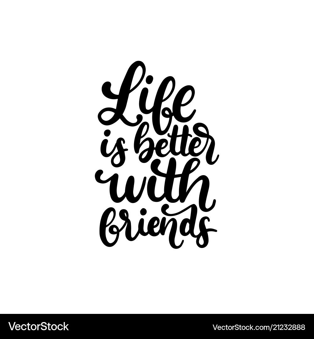 Life is better with friends hand lettering Life is better with friends hand lettering vector image