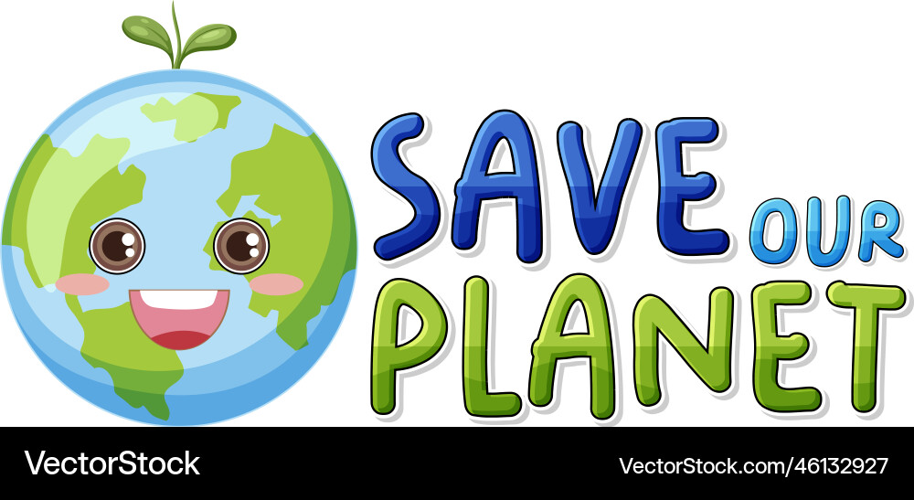 Save the planet text with a happy earth character Save the planet text with a happy earth character vector image