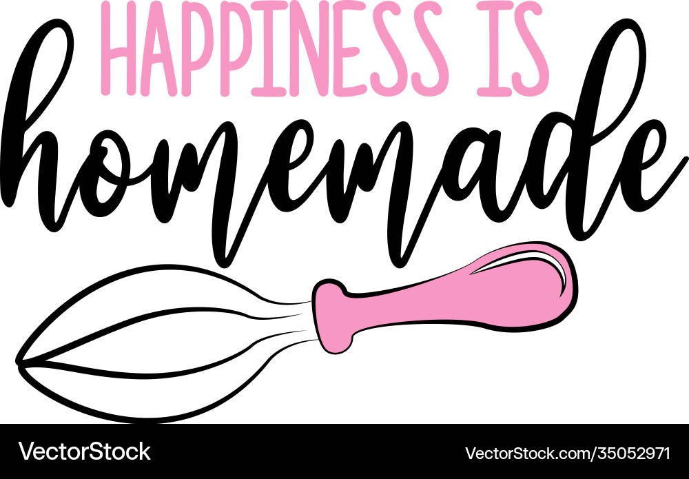 Happiness is homemade on white background Happiness is homemade on white background vector image