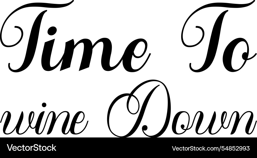 Time to wine down black letter quote Time to wine down black letter quote vector image
