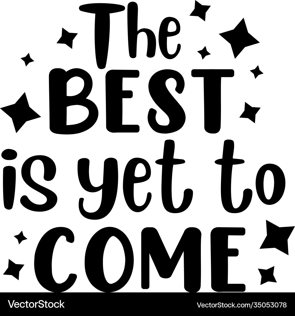 Best is yet to come on white background vector image