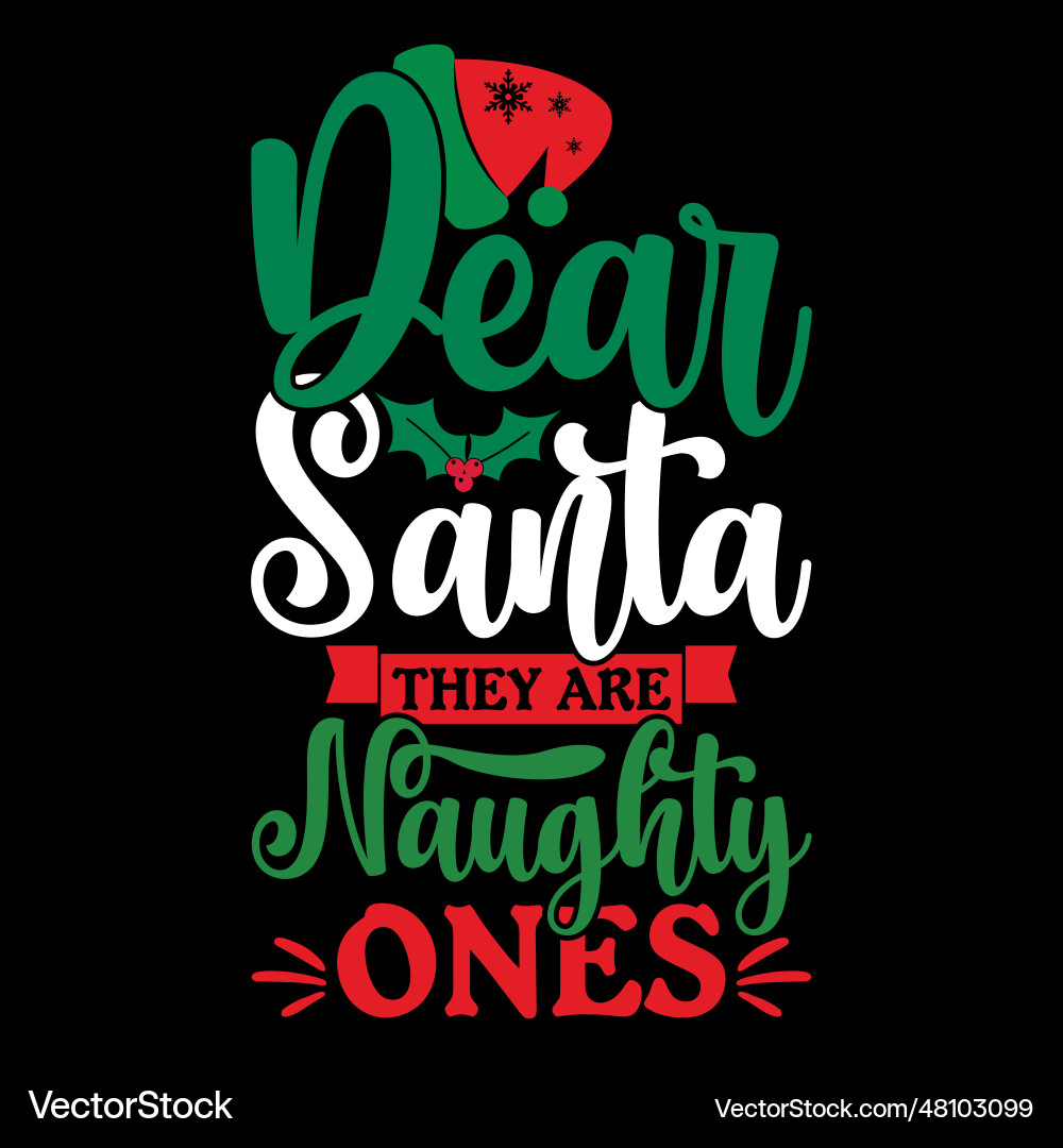 Dear santa they are naughty ones lettering design Dear santa they are naughty ones lettering design vector image