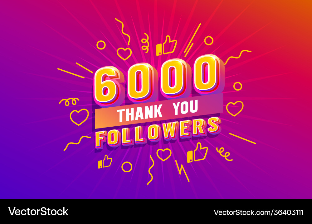 Thank you 6000 followers peoples online social Thank you 6000 followers peoples online social vector image