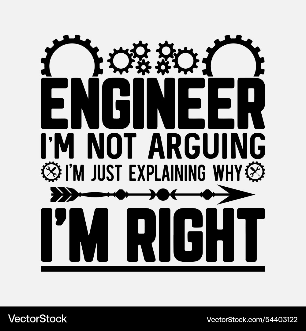 Engineer im not arguing just explaining why vector image