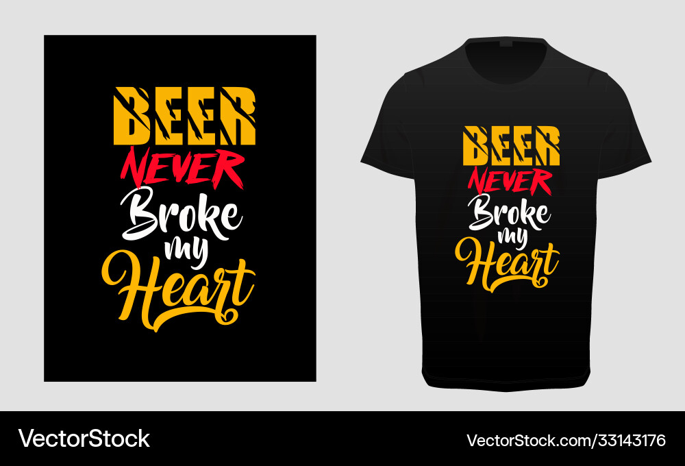 Beer Never Broke My Heart T-Shirt vector image