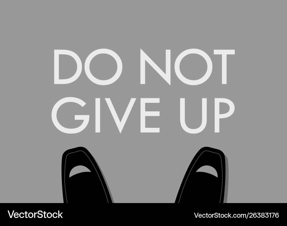 Businessman foot with do not give up words Businessman foot with do not give up words vector image