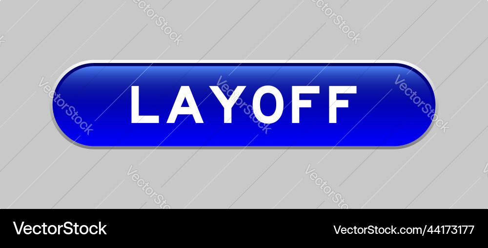 Blue color capsule shape button with word layoff Blue color capsule shape button with word layoff Vector Image