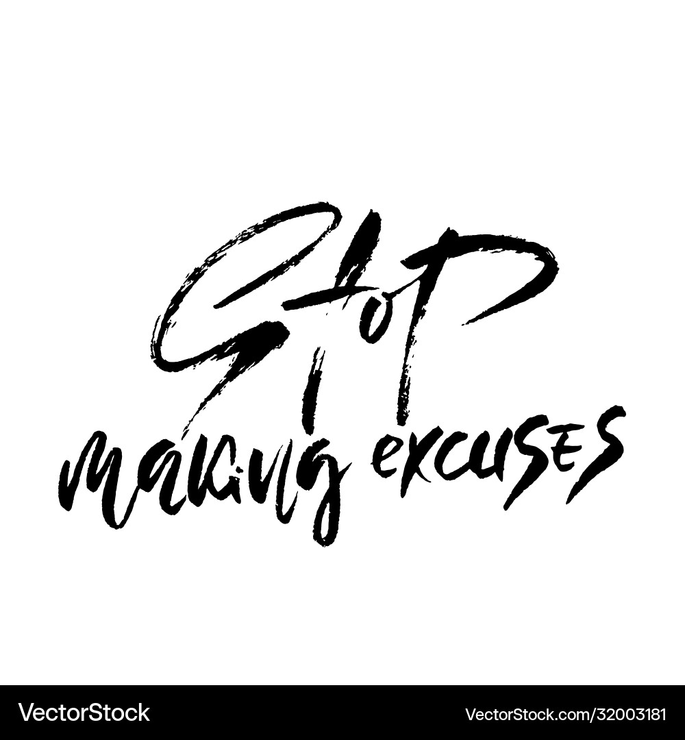Stop making excuses hand drawn lettering Stop making excuses hand drawn lettering vector image