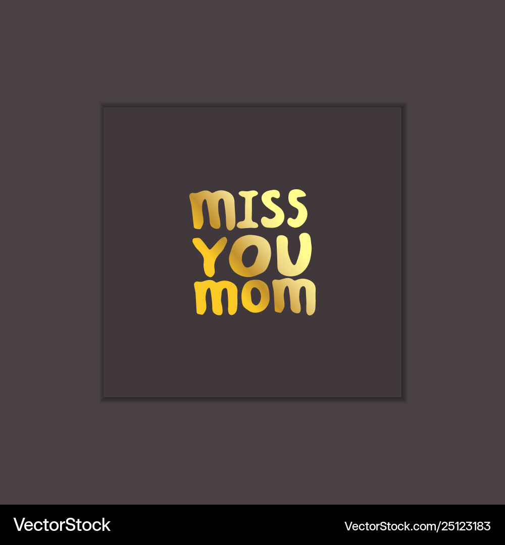 Mothers day hand lettering phrase miss you mom Mothers day hand lettering phrase miss you mom vector image