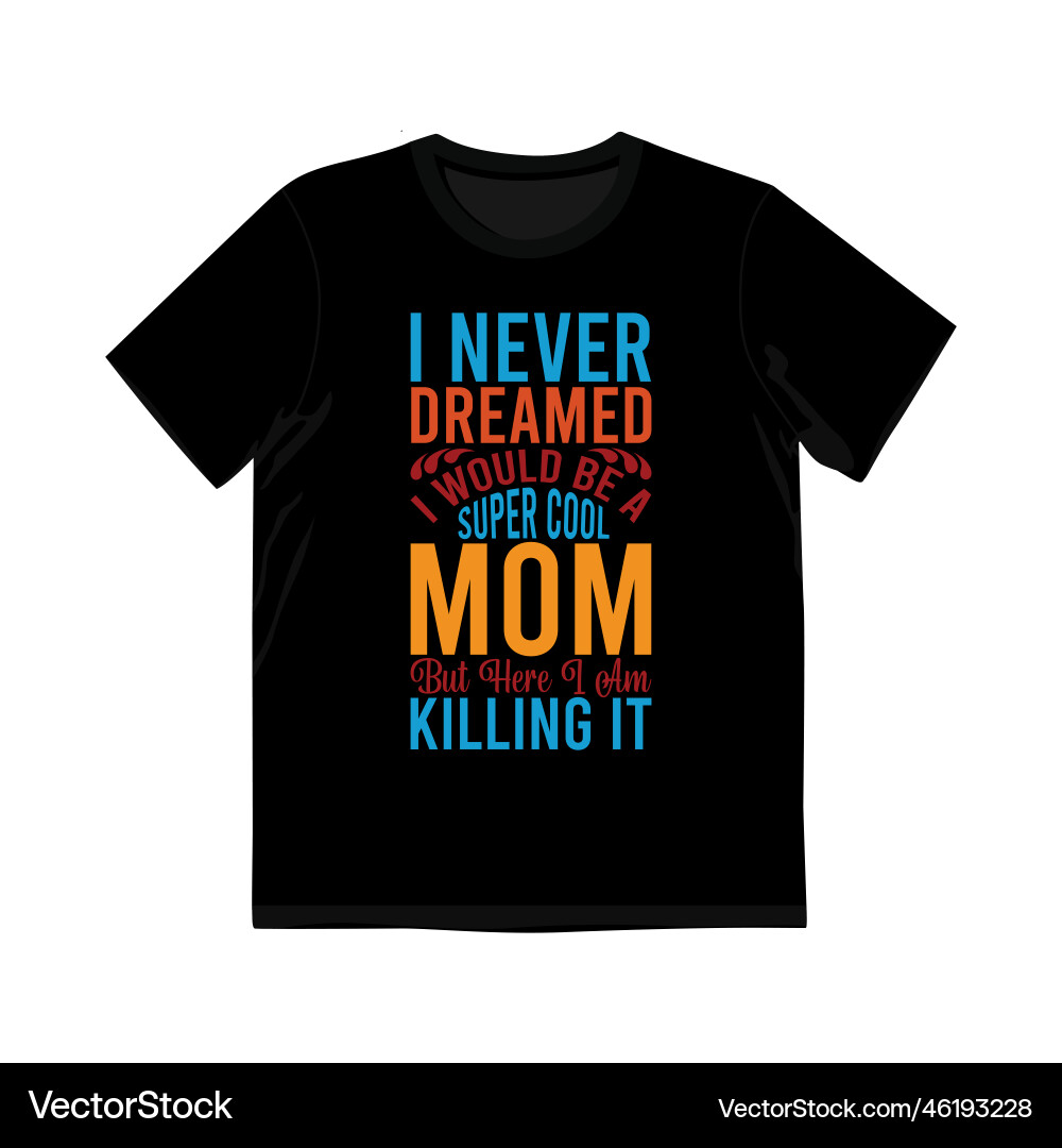 Super cool mom but here i am killing it t shirt Super cool mom but here i am killing it t shirt vector image