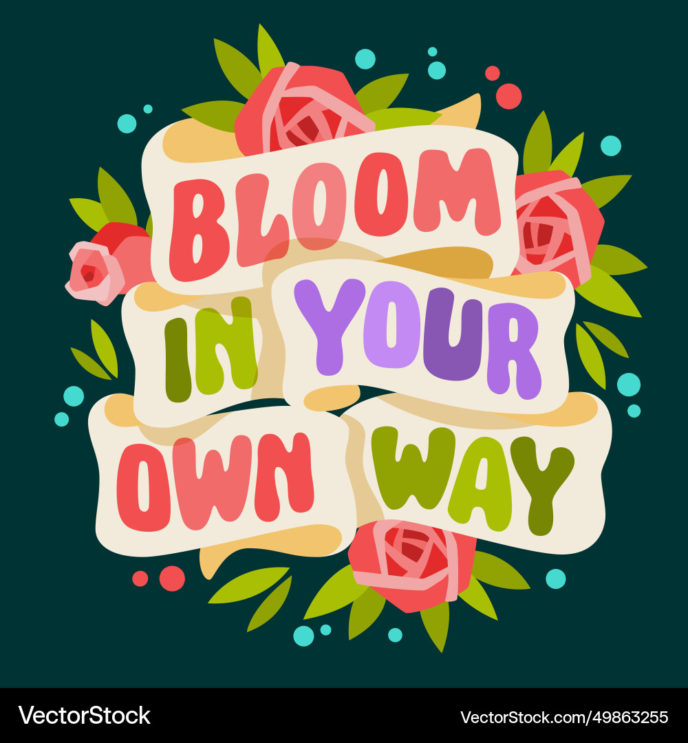 Bloom in your own way design floral template Bloom in your own way design floral template vector image