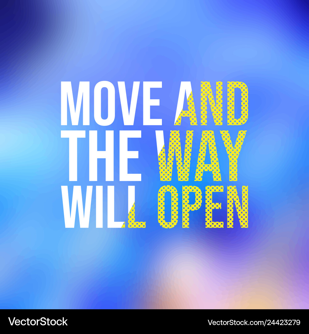 Move and way will open motivation quote Move and way will open motivation quote vector image