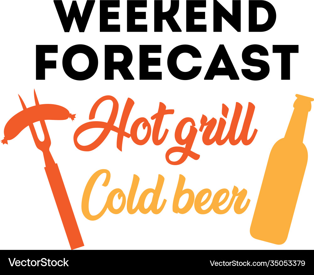 Weekend forecast hot grill cold beer on white Weekend forecast hot grill cold beer on white Vector Image