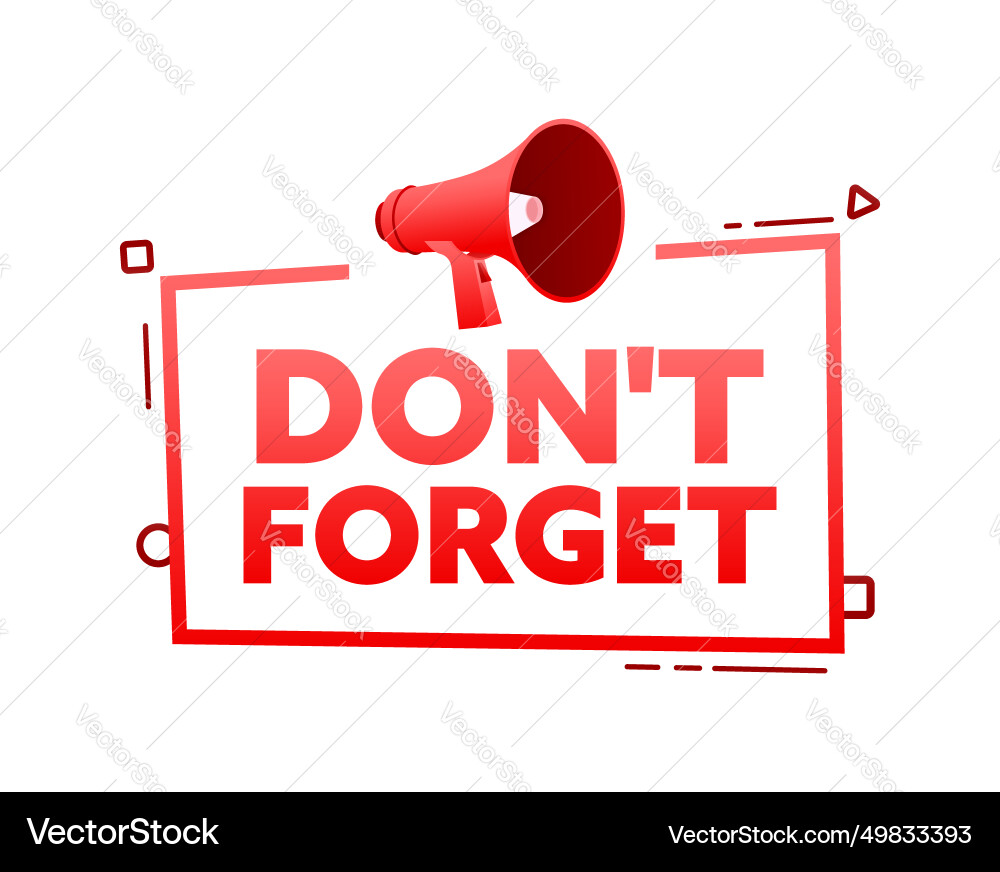 Megaphone with do not forget speech bubble banner Megaphone with do not forget speech bubble banner vector image