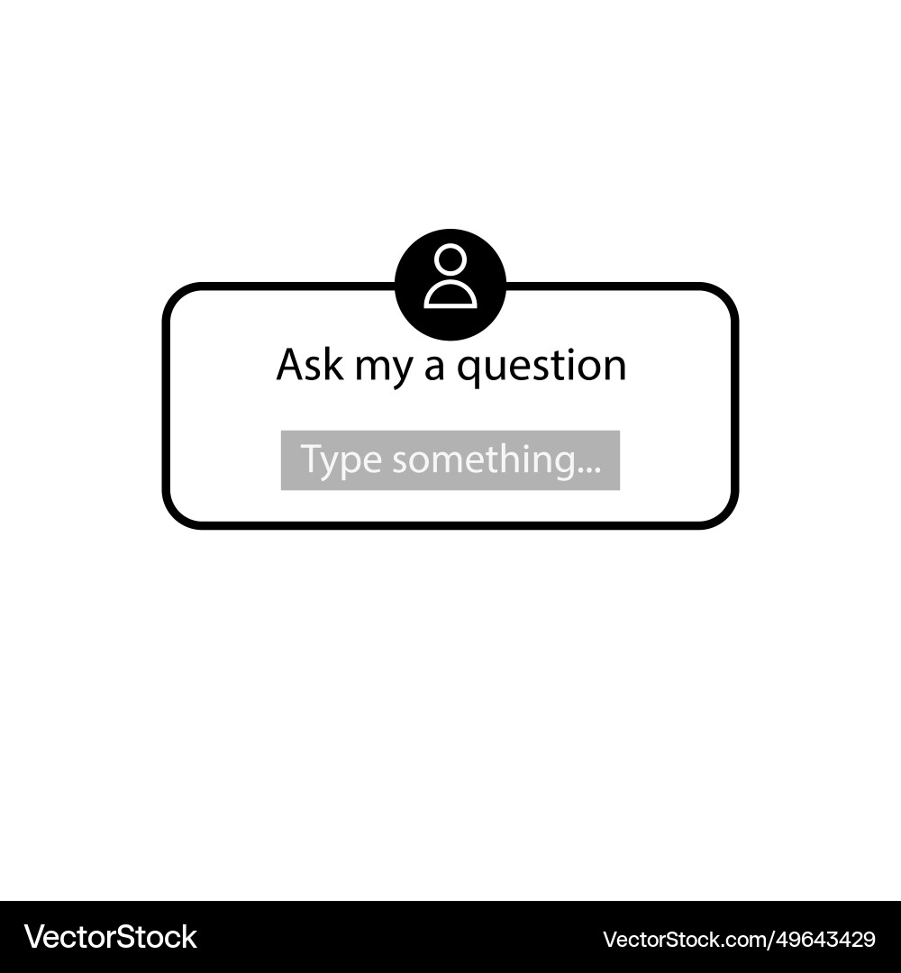 Ask me a question user interface Ask me a question user interface vector image