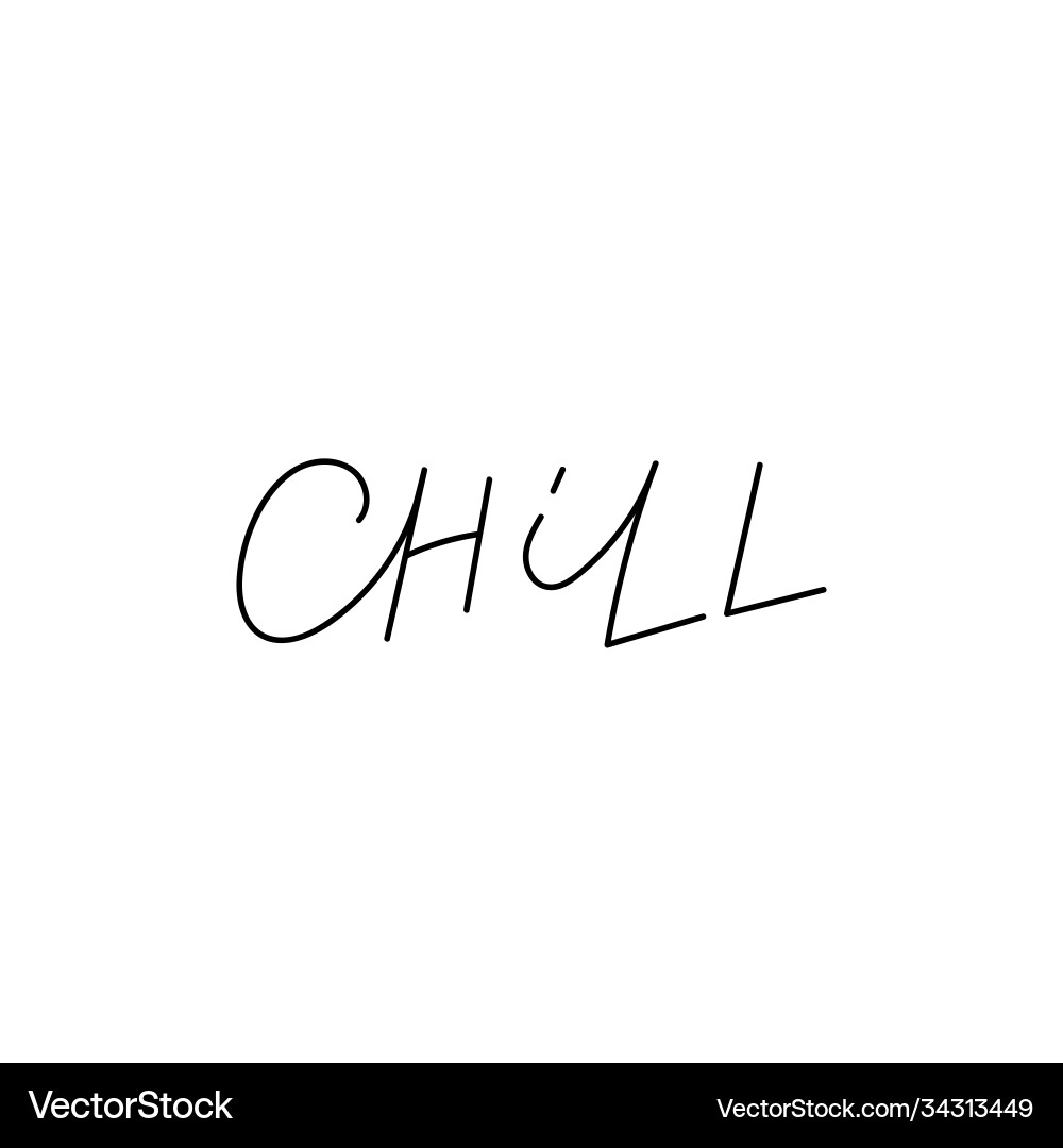 Chill quote lettering calligraphy inspiration Chill quote lettering calligraphy inspiration vector image