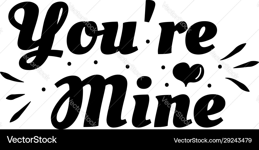 Love phrase youre mine hand drawn typography Love phrase youre mine hand drawn typography vector image