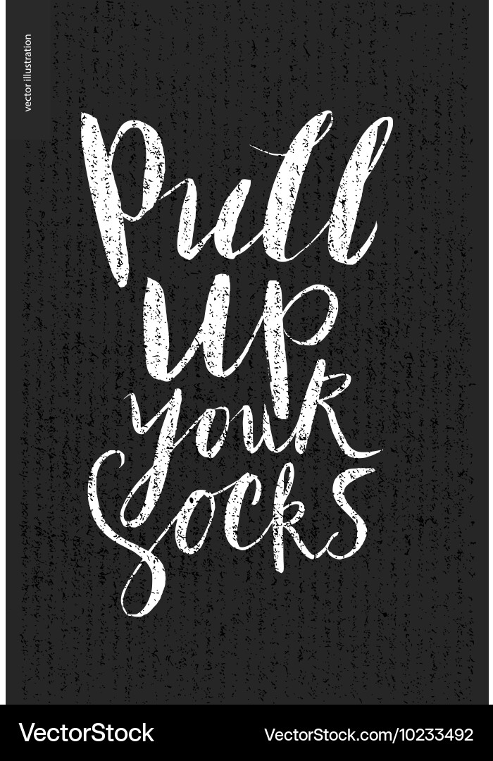 Pull up your socks lettering Vector Image