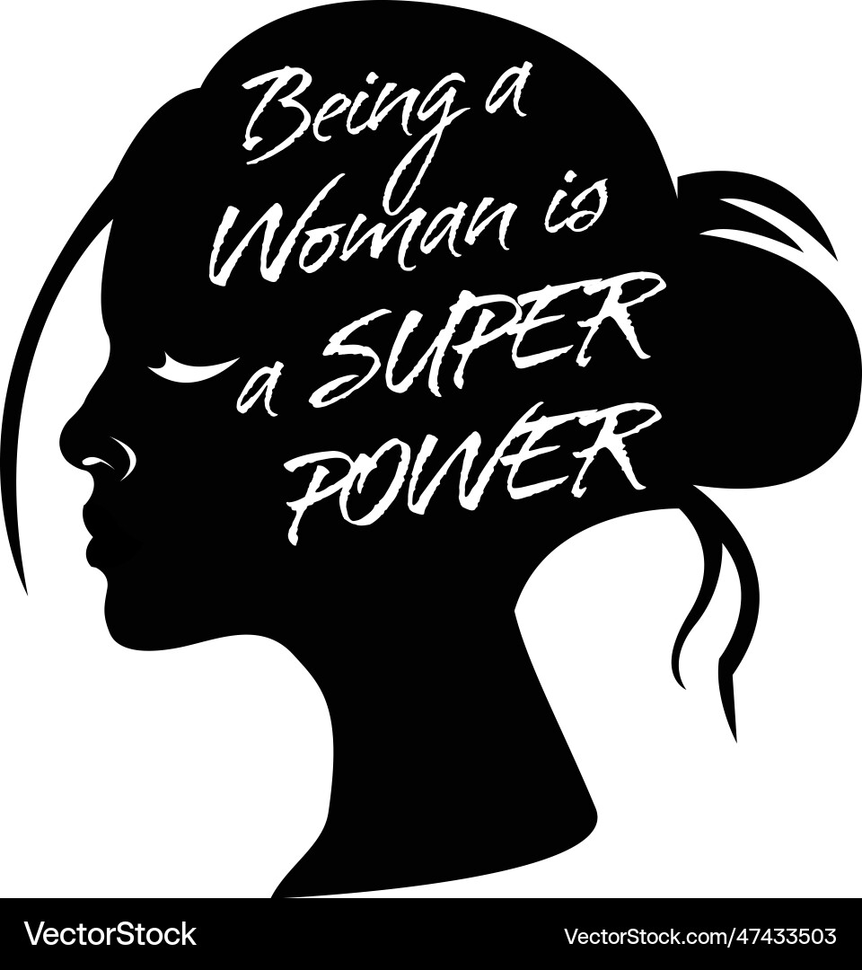 Slogan being a woman is super power empowerment Slogan being a woman is super power empowerment vector image
