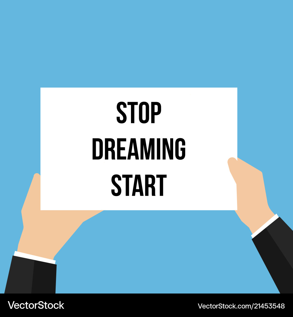 Man showing paper stop dreaming start Man showing paper stop dreaming start Vector Image