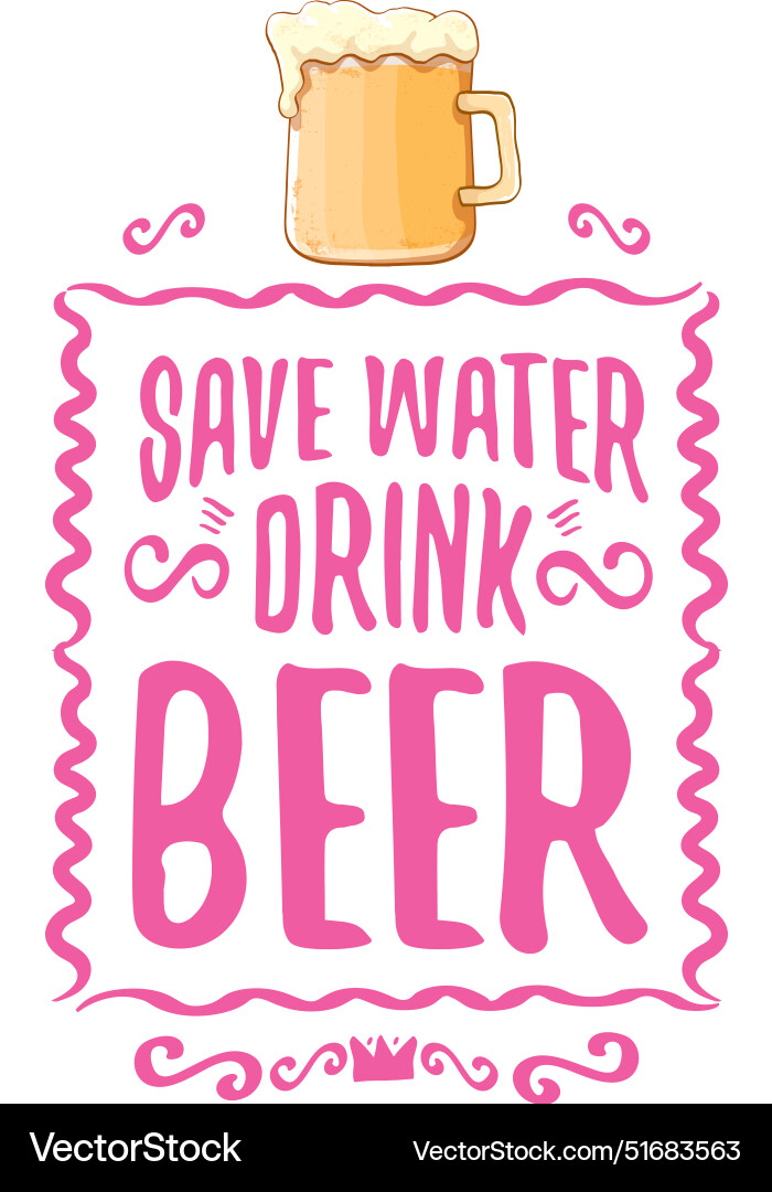 Save water drink beer concept print Save water drink beer concept print vector image