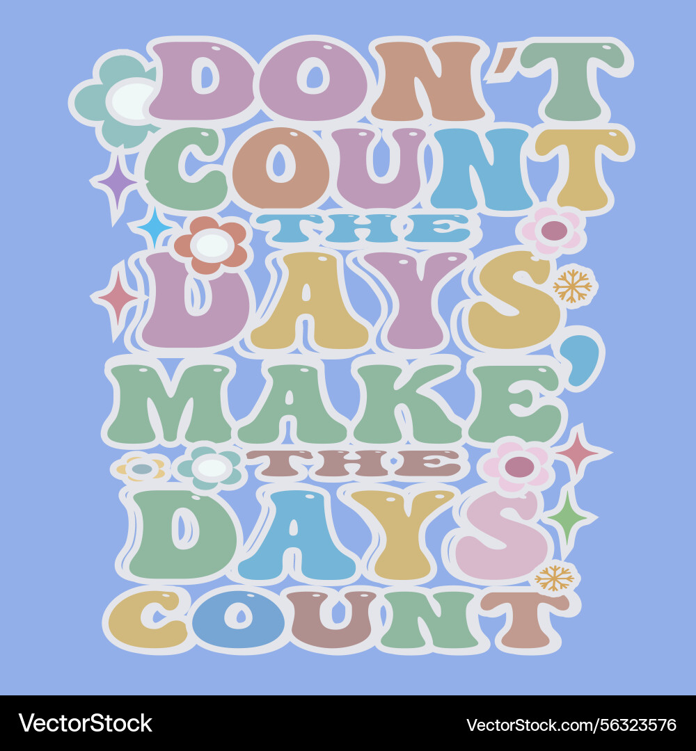 Dont count the days make Vector Image
